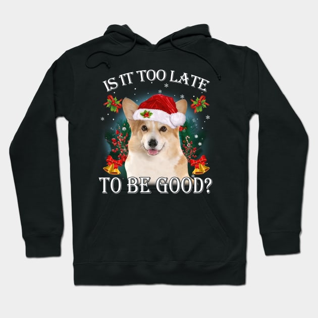 Santa Corgi Christmas Is It Too Late To Be Good Hoodie by TATTOO project